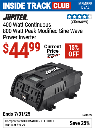 Inside Track Club members can Buy the JUPITER 400 Watt Continuous/800 Watt Peak Modified Sine Wave Power Inverter (Item 56496) for $44.99, valid through 7/31/2025.