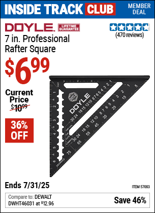 Inside Track Club members can Buy the DOYLE 7 in. Professional Rafter Square (Item 57083) for $6.99, valid through 7/31/2025.