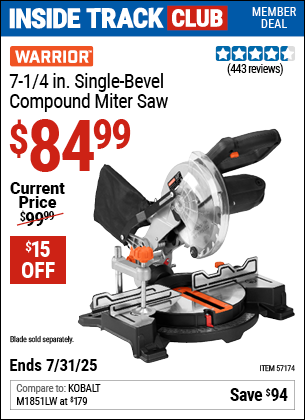 Inside Track Club members can Buy the WARRIOR 7-1/4 in. Single-Bevel Compound Miter Saw (Item 57174) for $84.99, valid through 7/31/2025.
