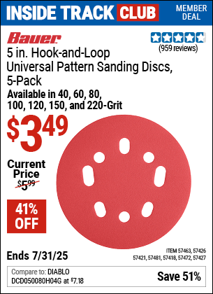 Inside Track Club members can Buy the BAUER 5 in., Hook-and-Loop Universal Pattern Sanding Discs, 5-Pack (Item 57427/57463/57426/57421/57481/57418/57472) for $3.49, valid through 7/31/2025.