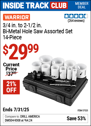 Inside Track Club members can Buy the WARRIOR 3/4 in. to 2-1/2 in. Bi-Metal Hole Saw Assorted Set, 14-Piece (Item 57525) for $29.99, valid through 7/31/2025.