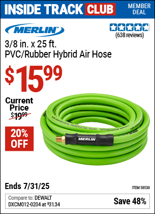 Inside Track Club members can Buy the MERLIN 3/8 in. x 25 ft. PVC/Rubber Hybrid Air Hose (Item 58530) for $15.99, valid through 7/31/2025.