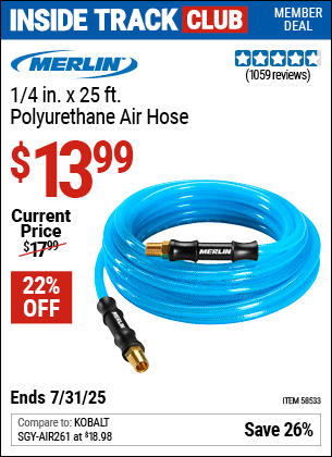 Inside Track Club members can Buy the MERLIN 1/4 in. x 25 ft. Polyurethane Air Hose (Item 58533) for $13.99, valid through 7/31/2025.