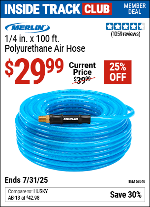 Inside Track Club members can Buy the MERLIN 1/4 in. x 100 ft. Polyurethane Air Hose (Item 58540) for $29.99, valid through 7/31/2025.