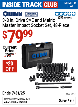 Inside Track Club members can Buy the QUINN 3/8 in. Drive SAE and Metric Master Impact Socket Set, 48-Piece (Item 58754) for $79.99, valid through 7/31/2025.