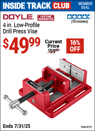 Inside Track Club members can Buy the DOYLE 4 in. Low-Profile Drill Press Vise (Item 58779) for $49.99, valid through 7/31/2025.