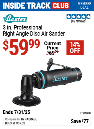 Inside Track Club members can Buy the BAXTER 3 in. Professional Right Angle Disc Air Sander (Item 58809) for $59.99, valid through 7/31/2025.