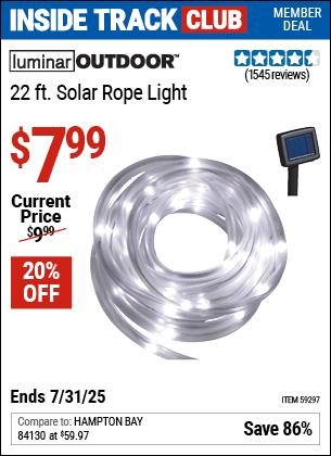 Inside Track Club members can Buy the LUMINAR OUTDOOR 22 ft. Solar Rope Light (Item 59297) for $7.99, valid through 7/31/2025.