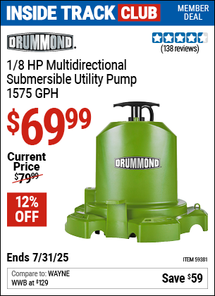 Inside Track Club members can Buy the DRUMMOND 1/8 HP Multidirectional Submersible Utility Pump, 1575 GPH (Item 59381) for $69.99, valid through 7/31/2025.
