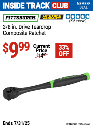 Inside Track Club members can Buy the PITTSBURGH 3/8 in. Drive Teardrop Composite Ratchet (Item 59856/62318) for $9.99, valid through 7/31/2025.