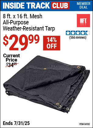 Inside Track Club members can Buy the HFT 8 ft. x 16 ft. Mesh All-Purpose/Weather-Resistant Tarp (Item 60582) for $29.99, valid through 7/31/2025.