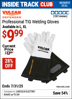 Inside Track Club members can Buy the VULCAN DEFENDER Professional TIG Welding Gloves (Item 63485/63486) for $9.99, valid through 7/31/2025.