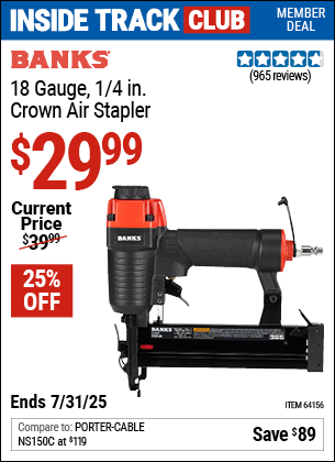 Inside Track Club members can Buy the BANKS 18 Gauge, 1/4 in. Crown Air Stapler (Item 64156) for $29.99, valid through 7/31/2025.