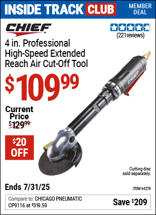 Inside Track Club members can Buy the CHIEF 4 in. Professional High Speed Extended Reach Air Cut-Off Tool (Item 64278) for $109.99, valid through 7/31/2025.
