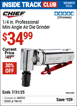 Inside Track Club members can Buy the CHIEF 1/4 in. Professional Mini Angle Air Die Grinder (Item 64869) for $34.99, valid through 7/31/2025.