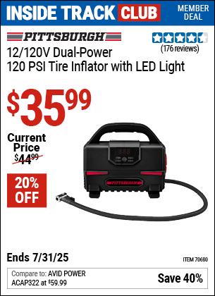 Inside Track Club members can Buy the PITTSBURGH 12/120V, Dual-Power, 120 PSI Tire Inflator with LED Light (Item 70680) for $35.99, valid through 7/31/2025.