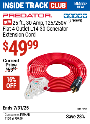 Inside Track Club members can Buy the PREDATOR 25 ft., 30 Amp, 125/250V Flat 4-Outlet L14-30 Generator Extension Cord (Item 70797) for $49.99, valid through 7/31/2025.