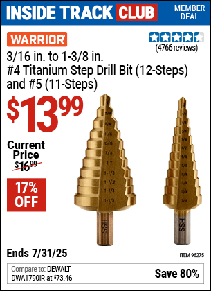 Inside Track Club members can Buy the WARRIOR 3/16 in. to 1-3/8 in., #4 Titanium Step Drill Bit (12-Steps), and #5 (11-Steps) (Item 96275) for $13.99, valid through 7/31/2025.