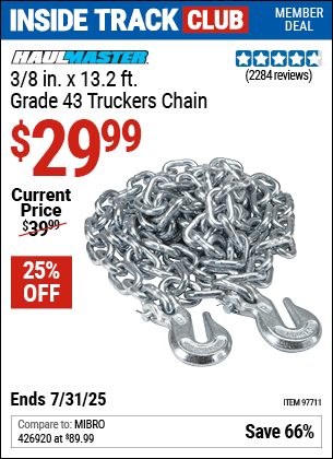 Inside Track Club members can Buy the HAUL-MASTER 3/8 in. x 13.2 ft., Grade 43 Truckers Chain (Item 97711) for $29.99, valid through 7/31/2025.