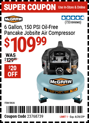 Buy the MCGRAW 6 Gallon, 150 PSI Oil-Free Pancake Jobsite Air Compressor (Item 58636) for $109.99, valid through 6/29/2025.