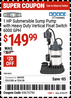 Buy the DRUMMOND 1 HP Submersible Sump Pump with Heavy Duty Vertical Float Switch, 6000 GPH (Item 58031) for $149.99, valid through 6/29/2025.