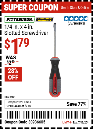 Buy the PITTSBURGH 1/4 in. x 4 in. Slotted Screwdriver (Item 94604) for $1.79, valid through 7/13/2025.
