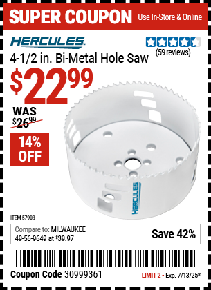 Buy the HERCULES 4-1/2 in. Bi-Metal Hole Saw (Item 57903) for $22.99, valid through 7/13/2025.
