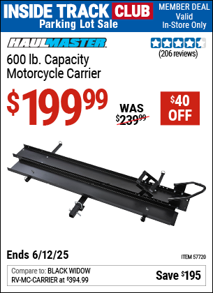 Inside Track Club members can Buy the HAUL-MASTER 600 lb. Capacity Motorcycle Carrier (Item 57720) for $199.99, valid through 6/12/2025.