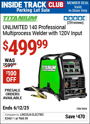 Inside Track Club members can Buy the TITANIUM UNLIMITED 140 Professional Multiprocess Welder with 120V Input (Item 58828) for $499.99, valid through 6/12/2025.