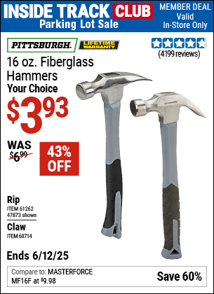 Inside Track Club members can Buy the PITTSBURGH 16 oz. Fiberglass Hammer (Item 60714/47873/61262) for $3.93, valid through 6/12/2025.