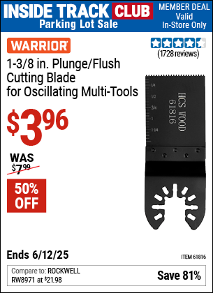 Inside Track Club members can Buy the WARRIOR 1-3/8 in. Plunge/Flush Cutting Blade for Oscillating Multi-Tools (Item 61816) for $3.96, valid through 6/12/2025.