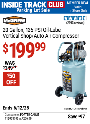 Inside Track Club members can Buy the MCGRAW 20 Gallon, 135 PSI Oil-Lube Vertical Shop/Auto Air Compressor (Item 64857/56241) for $199.99, valid through 6/12/2025.