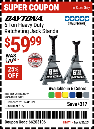 Buy the DAYTONA 6 Ton Heavy Duty Ratcheting Jack Stands (Item 58342/58348/58349/58350/58351/70594) for $59.99, valid through 6/22/2025.