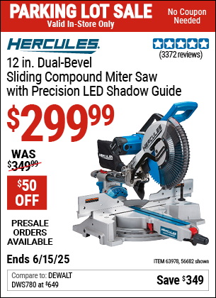 Buy the HERCULES 12 in. Dual-Bevel Sliding Compound Miter Saw with Precision LED Shadow Guide (Item 56682/63978) for $299.99, valid through 6/15/2025.