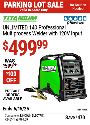 Buy the TITANIUM UNLIMITED 140 Professional Multiprocess Welder with 120V Input (Item 58828) for $499.99, valid through 6/15/2025.