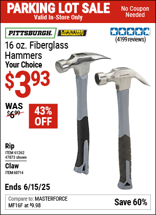Buy the PITTSBURGH 16 oz. Fiberglass Hammer (Item 60714/47873/61262) for $3.93, valid through 6/15/2025.
