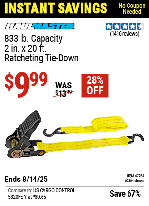 Buy the HAUL-MASTER 833 lb. Capacity, 2 in. x 20 ft. Ratcheting Tie-Down (Item 62364/47764) for $9.99, valid through 8/14/2025.
