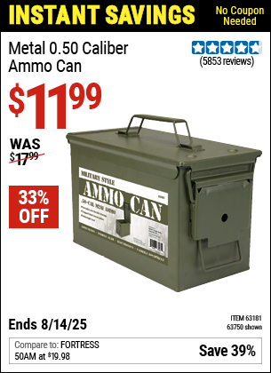 Buy the Metal 0.50 Caliber Ammo Can (Item 63750/63181) for $11.99, valid through 8/14/2025.