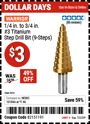 Buy the WARRIOR 1/4 in. to 3/4 in. #3 Titanium Step Drill Bit (9-Steps) (Item 70721) for $3, valid through 7/2/2025.