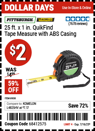 Buy the PITTSBURGH 25 ft. x 1 in. QuikFind Tape Measure with ABS Casing (Item 69030) for $2, valid through 7/16/2025.