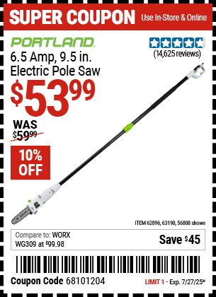 Buy the PORTLAND 6.5 Amp, 9.5 in. Electric Pole Saw (Item 56808/62896/63190) for $53.99, valid through 7/27/2025.