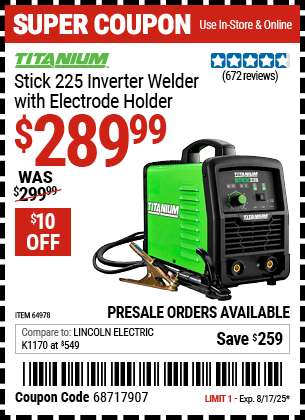 Buy the TITANIUM Stick 225 Inverter Welder with Electrode Holder (Item 64978) for $289.99, valid through 8/17/2025.
