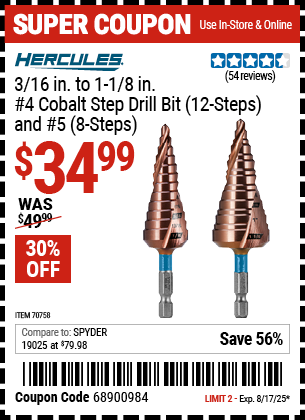 Buy the HERCULES 3/16 in. to 1-1/8 in. #4 Cobalt Step Drill Bit (12-Steps) and #5 (8-Steps) (Item 70758) for $34.99, valid through 8/17/2025.
