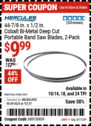 Buy the HERCULES 44-7/8 in. x 1/2 in. Cobalt Bi-Metal Deep Cut Portable Band Saw Blade, 2-Pack (Item 57625/57657/57658) for $9.99, valid through 8/17/2025.